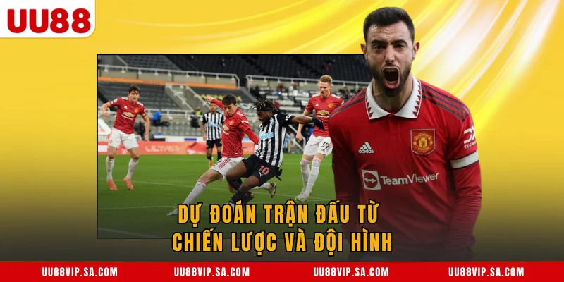 Dự đoán trận đấu từ chiến lược và đội hình