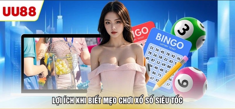 Lợi ích khi biết mẹo chơi xổ số siêu tốc